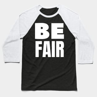 Be fair Baseball T-Shirt